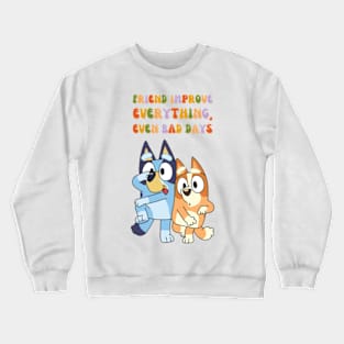 Friend Improve Everything, even bad days Crewneck Sweatshirt